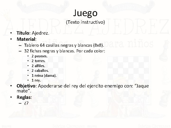 Juego (Texto instructivo) • Título: Ajedrez. • Material: – Tablero 64 casillas negras y