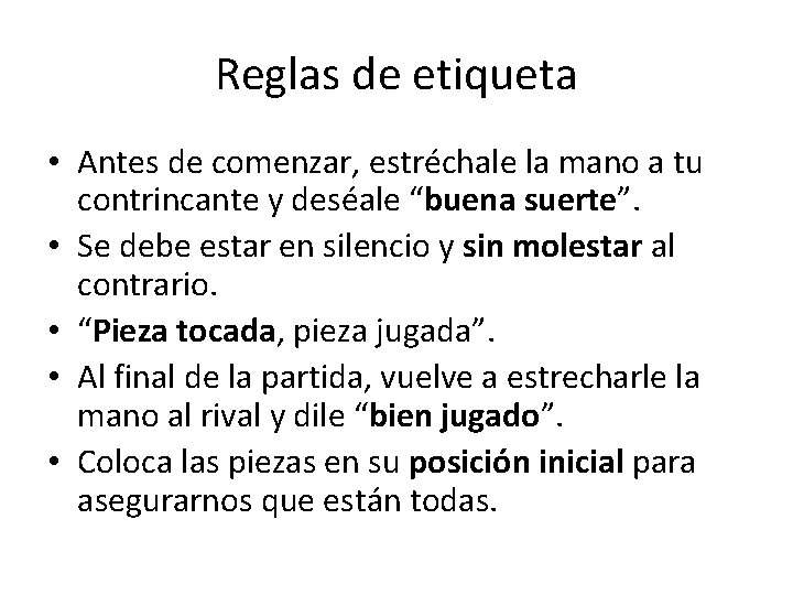 Reglas de etiqueta • Antes de comenzar, estréchale la mano a tu contrincante y