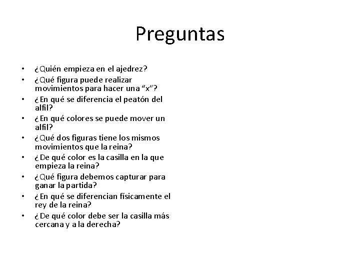 Preguntas • • • ¿Quién empieza en el ajedrez? ¿Qué figura puede realizar movimientos