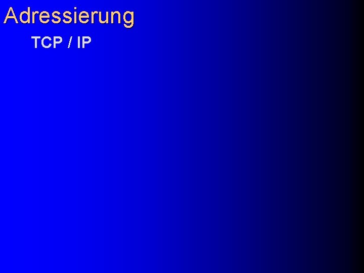 Adressierung TCP / IP 