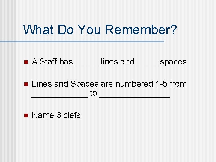 What Do You Remember? n A Staff has _____ lines and _____spaces n Lines