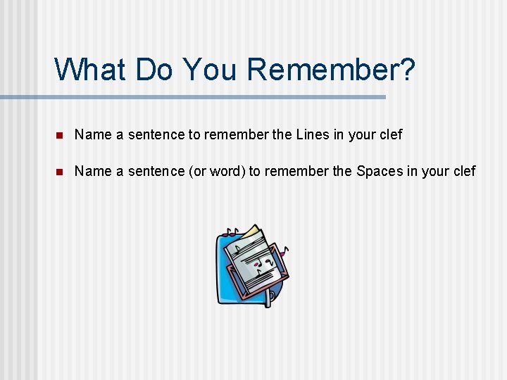 What Do You Remember? n Name a sentence to remember the Lines in your