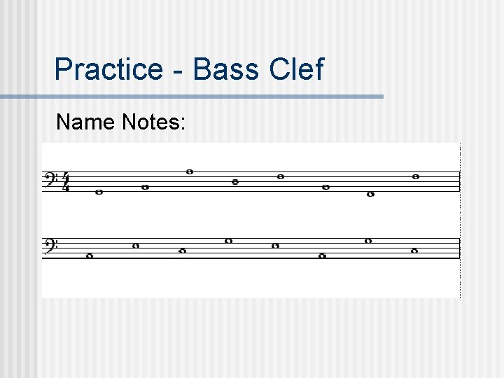 Practice - Bass Clef Name Notes: 