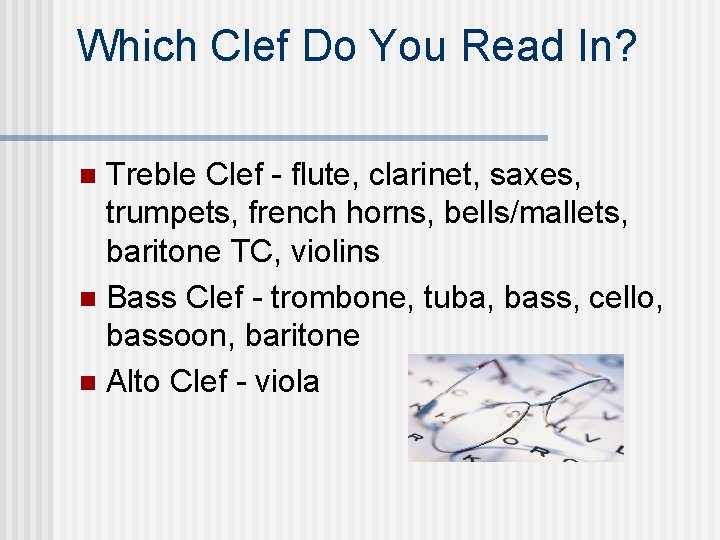 Which Clef Do You Read In? Treble Clef - flute, clarinet, saxes, trumpets, french