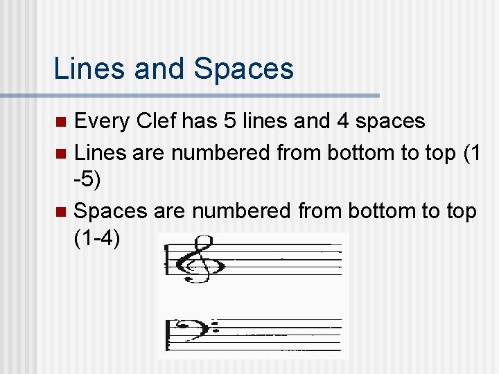 Lines and Spaces Every Clef has 5 lines and 4 spaces n Lines are