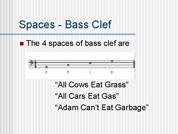 Spaces - Bass Clef n The 4 spaces of bass clef are “All Cows