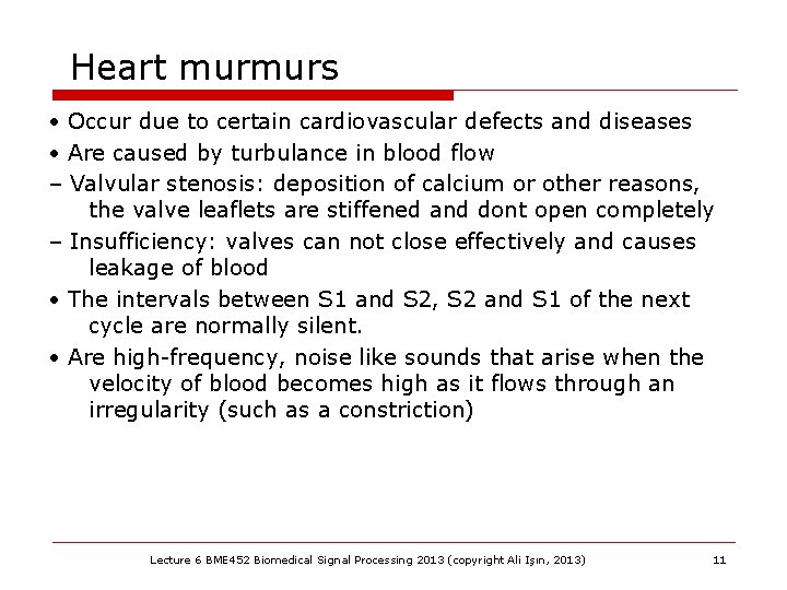 Heart murmurs • Occur due to certain cardiovascular defects and diseases • Are caused