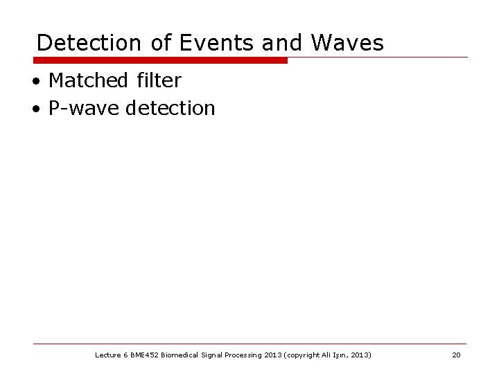 Detection of Events and Waves • Matched filter • P-wave detection Lecture 6 BME