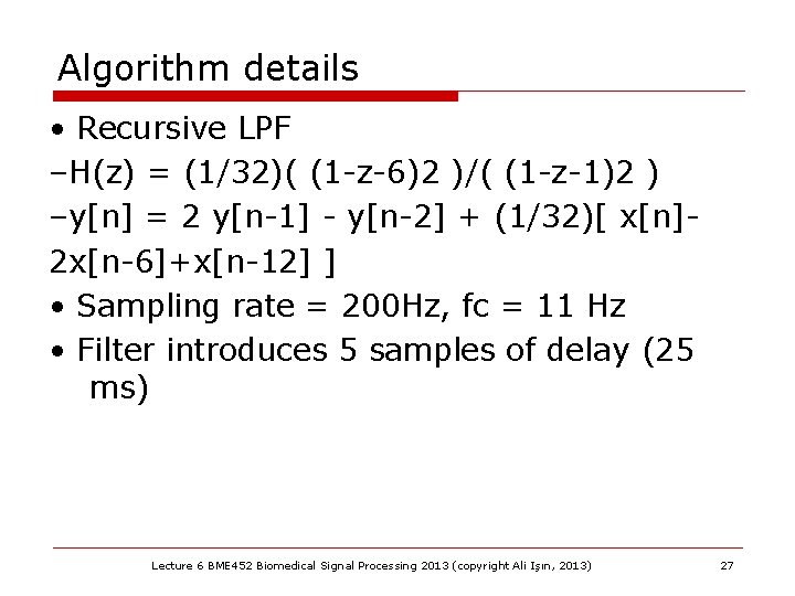 Algorithm details • Recursive LPF –H(z) = (1/32)( (1 -z-6)2 )/( (1 -z-1)2 )