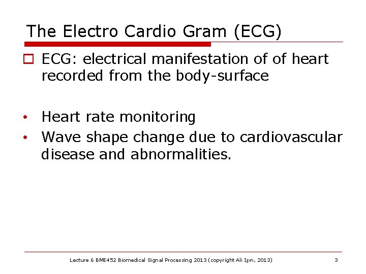 The Electro Cardio Gram (ECG) o ECG: electrical manifestation of of heart recorded from