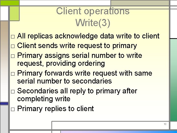 Client operations Write(3) □ All replicas acknowledge data write to client □ Client sends