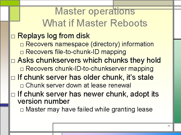 Master operations What if Master Reboots □ Replays log from disk □ Recovers namespace