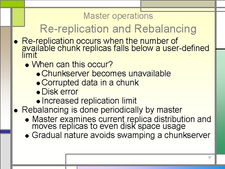 Master operations Re-replication and Rebalancing l l Re-replication occurs when the number of available
