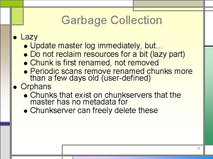 Garbage Collection l l Lazy l Update master log immediately, but… l Do not