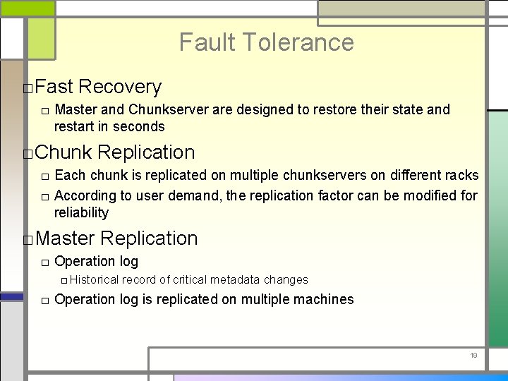 Fault Tolerance □Fast Recovery □ Master and Chunkserver are designed to restore their state