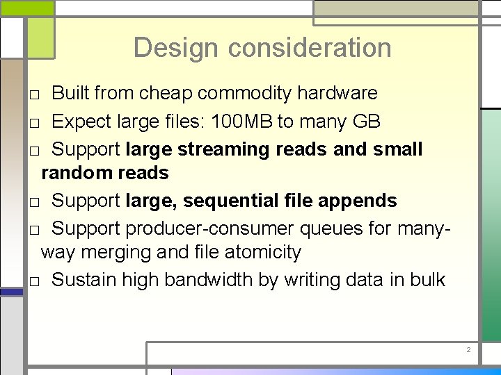 Design consideration □ Built from cheap commodity hardware □ Expect large files: 100 MB