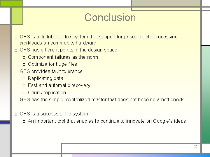 Conclusion □ GFS is a distributed file system that support large-scale data processing workloads