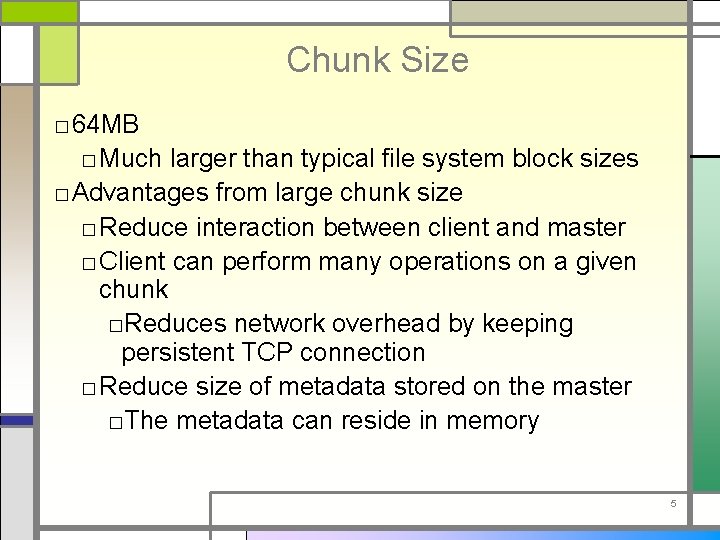 Chunk Size □ 64 MB □ Much larger than typical file system block sizes
