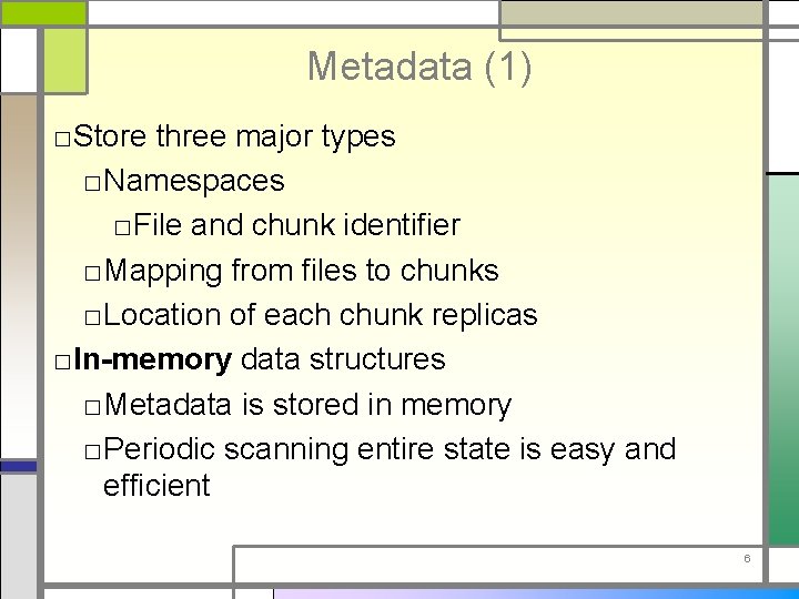 Metadata (1) □Store three major types □ Namespaces □File and chunk identifier □ Mapping