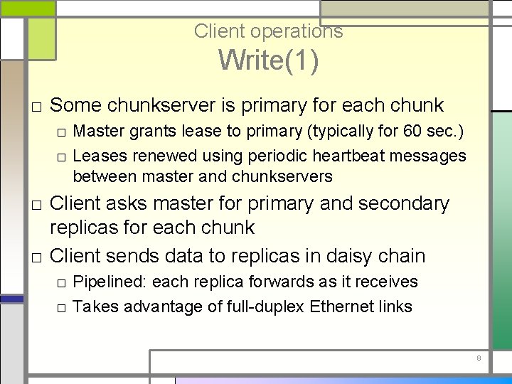 Client operations Write(1) □ Some chunkserver is primary for each chunk □ Master grants