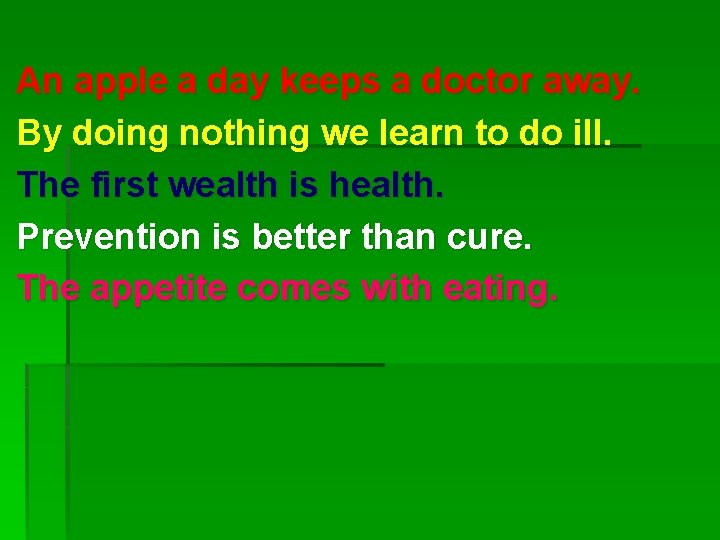 An apple a day keeps a doctor away. By doing nothing we learn to