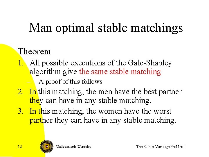 Man optimal stable matchings Theorem 1. All possible executions of the Gale-Shapley algorithm give