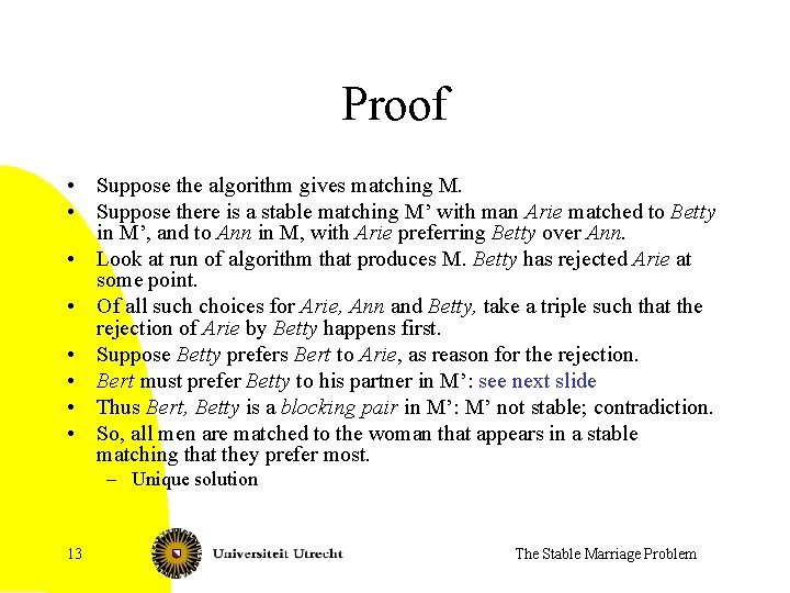 Proof • Suppose the algorithm gives matching M. • Suppose there is a stable