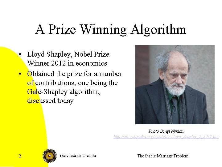 A Prize Winning Algorithm • Lloyd Shapley, Nobel Prize Winner 2012 in economics •