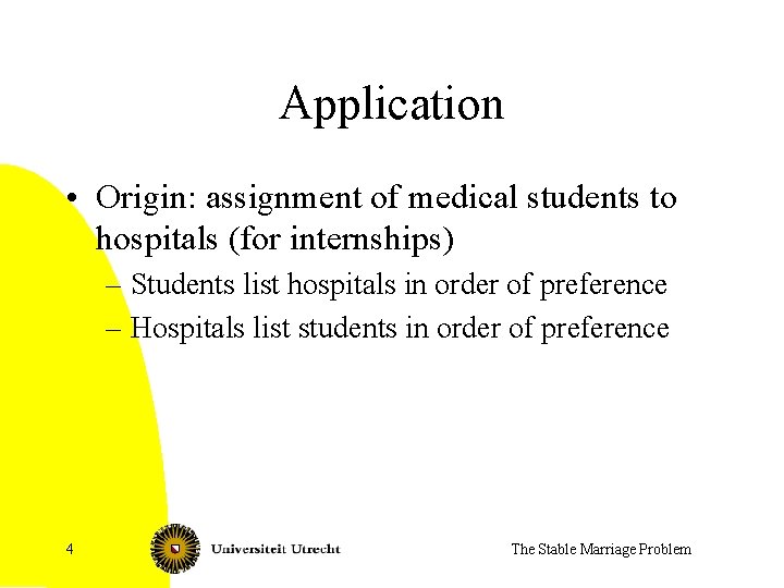 Application • Origin: assignment of medical students to hospitals (for internships) – Students list