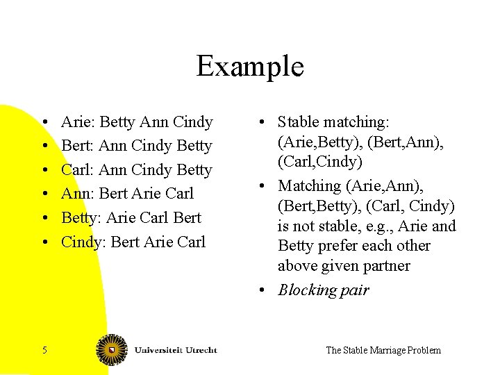 Example • • • 5 Arie: Betty Ann Cindy Bert: Ann Cindy Betty Carl: