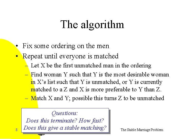 The algorithm • Fix some ordering on the men • Repeat until everyone is