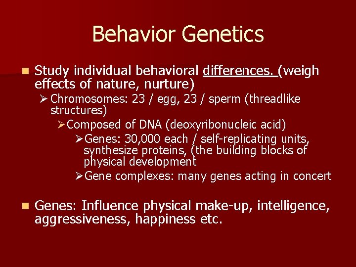 Behavior Genetics n Study individual behavioral differences. (weigh effects of nature, nurture) Ø Chromosomes: