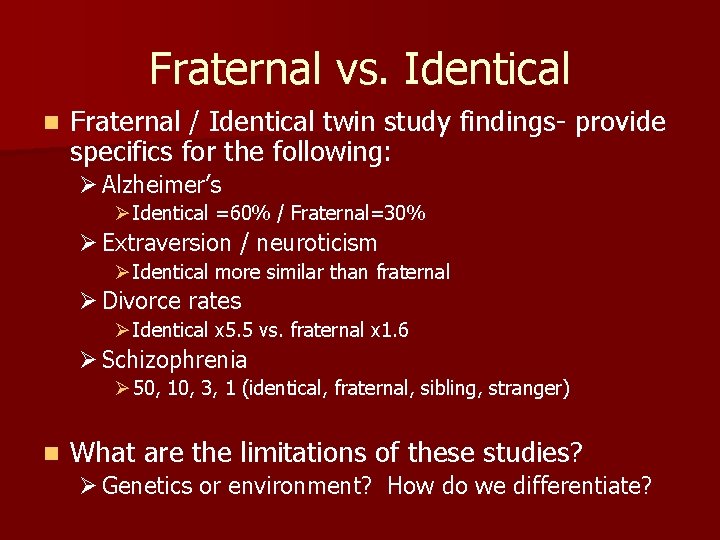 Fraternal vs. Identical n Fraternal / Identical twin study findings- provide specifics for the