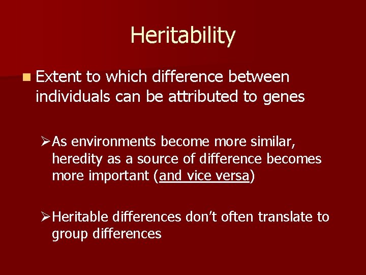 Heritability n Extent to which difference between individuals can be attributed to genes ØAs