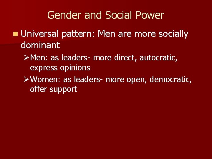 Gender and Social Power n Universal dominant pattern: Men are more socially ØMen: as