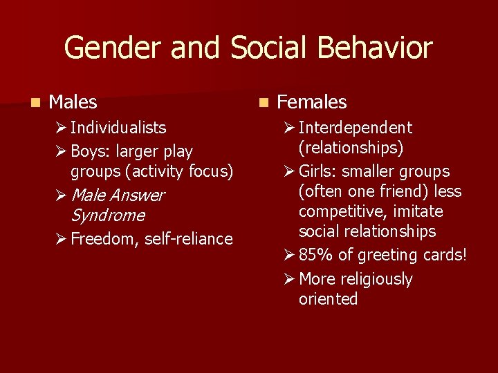 Gender and Social Behavior n Males Ø Individualists Ø Boys: larger play groups (activity