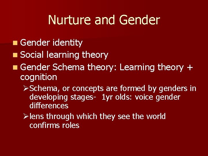 Nurture and Gender n Gender identity n Social learning theory n Gender Schema theory: