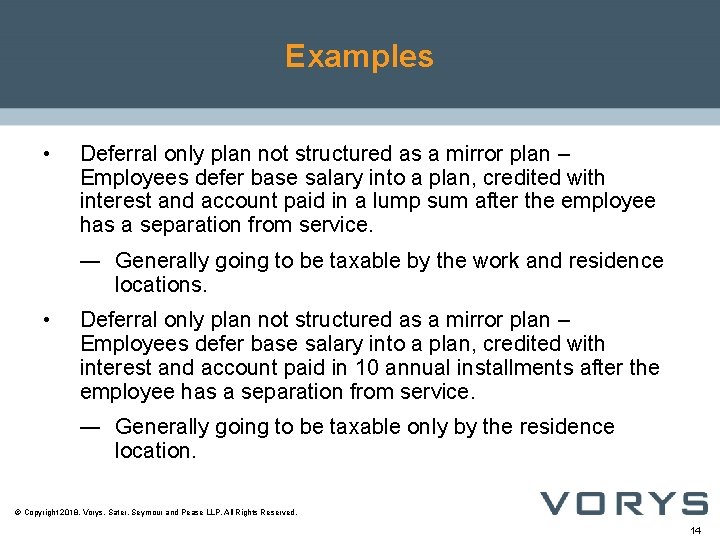 Examples • Deferral only plan not structured as a mirror plan – Employees defer
