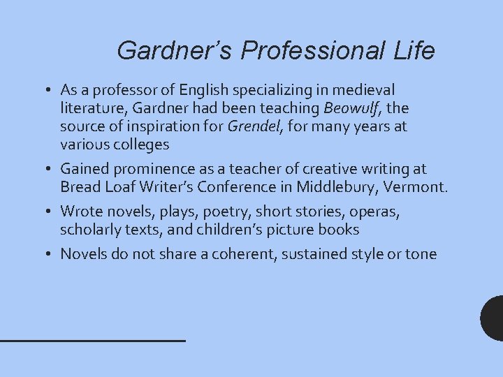 Gardner’s Professional Life • As a professor of English specializing in medieval literature, Gardner