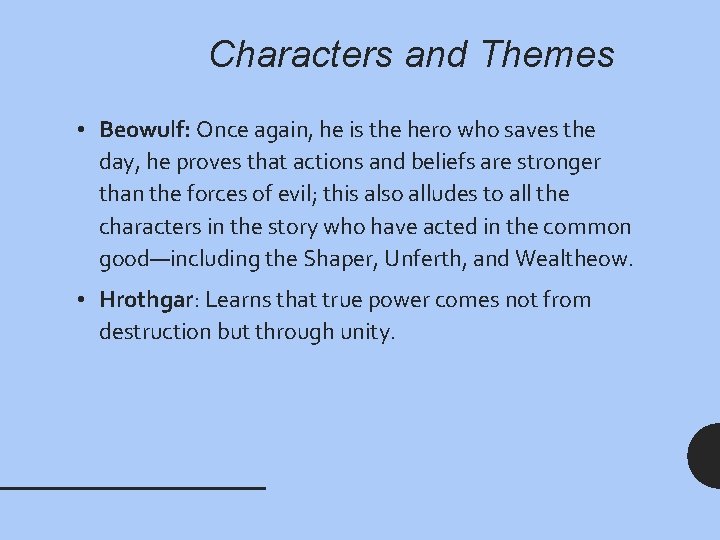 Characters and Themes • Beowulf: Once again, he is the hero who saves the
