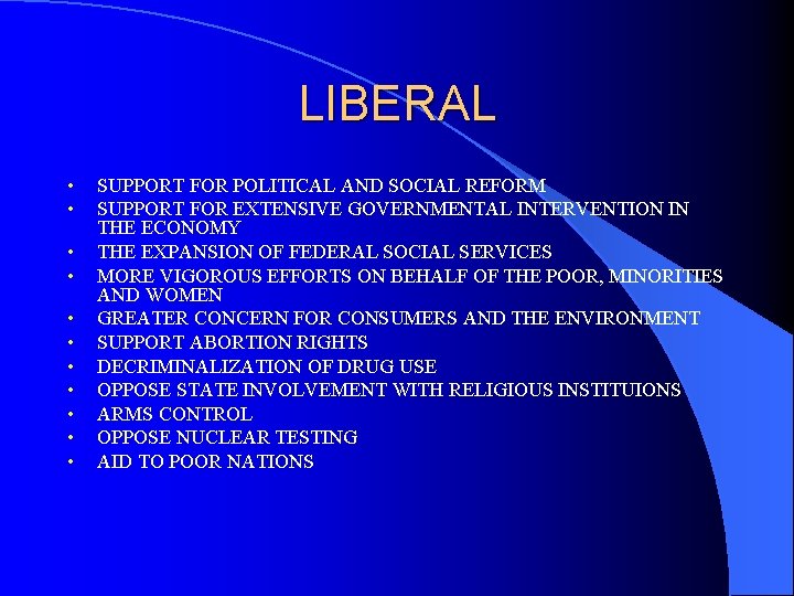 LIBERAL • • • SUPPORT FOR POLITICAL AND SOCIAL REFORM SUPPORT FOR EXTENSIVE GOVERNMENTAL