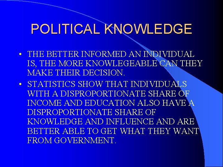 POLITICAL KNOWLEDGE • THE BETTER INFORMED AN INDIVIDUAL IS, THE MORE KNOWLEGEABLE CAN THEY