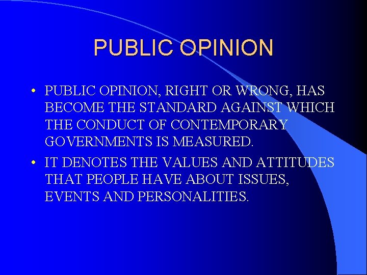 PUBLIC OPINION • PUBLIC OPINION, RIGHT OR WRONG, HAS BECOME THE STANDARD AGAINST WHICH