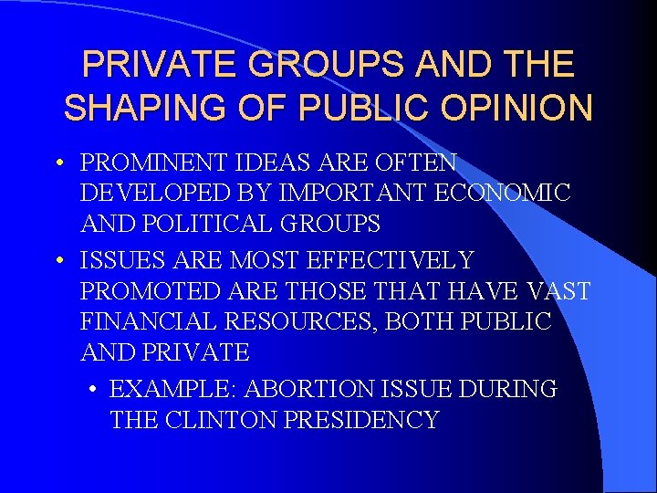 PRIVATE GROUPS AND THE SHAPING OF PUBLIC OPINION • PROMINENT IDEAS ARE OFTEN DEVELOPED
