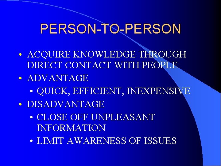 PERSON-TO-PERSON • ACQUIRE KNOWLEDGE THROUGH DIRECT CONTACT WITH PEOPLE • ADVANTAGE • QUICK, EFFICIENT,