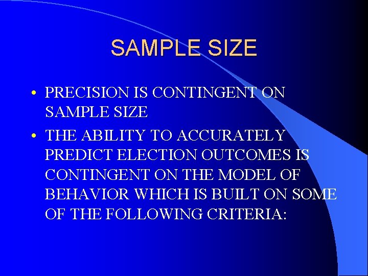 SAMPLE SIZE • PRECISION IS CONTINGENT ON SAMPLE SIZE • THE ABILITY TO ACCURATELY