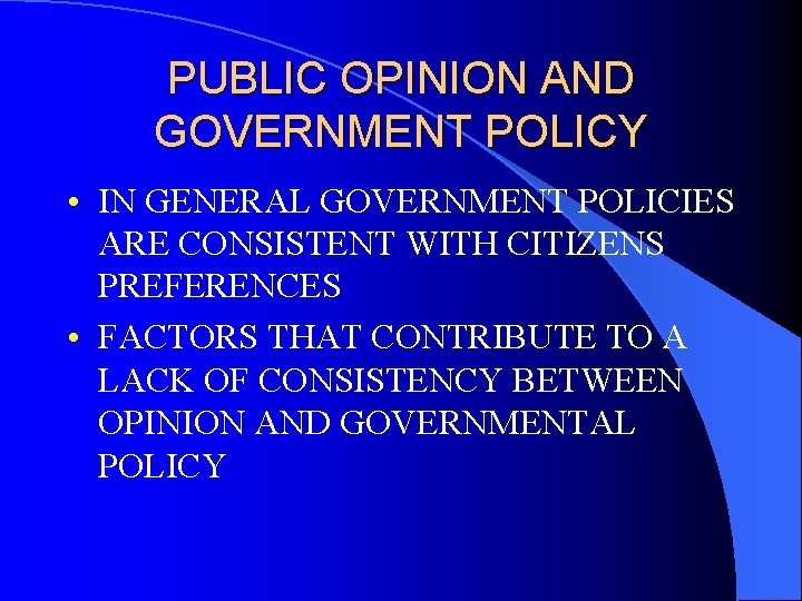 PUBLIC OPINION AND GOVERNMENT POLICY • IN GENERAL GOVERNMENT POLICIES ARE CONSISTENT WITH CITIZENS