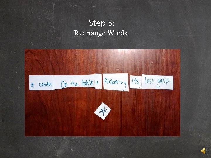 Step 5: Rearrange Words. 