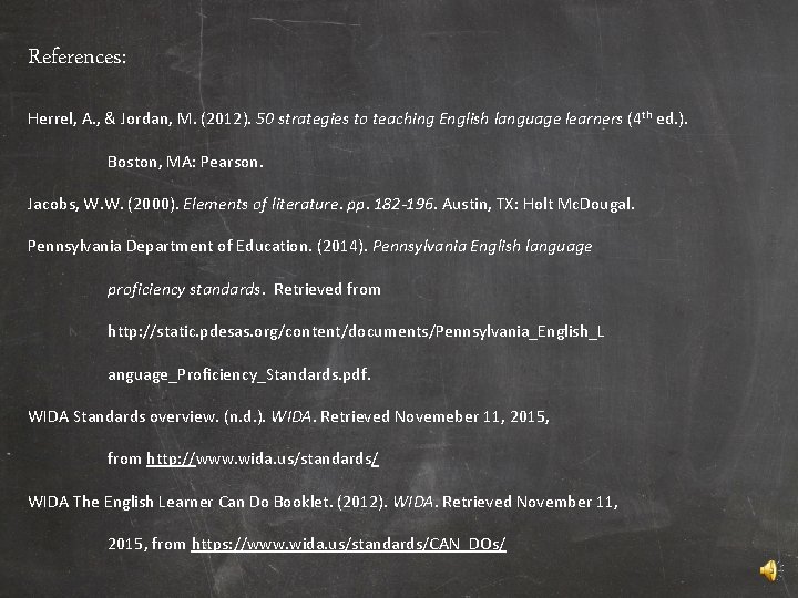 References: Herrel, A. , & Jordan, M. (2012). 50 strategies to teaching English language