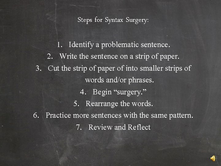 Steps for Syntax Surgery: 1. Identify a problematic sentence. 2. Write the sentence on
